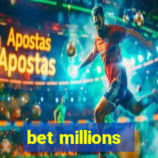 bet millions