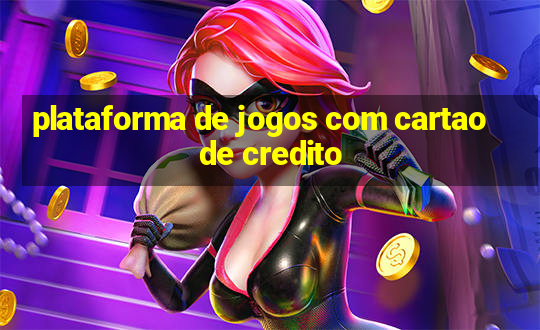 plataforma de jogos com cartao de credito