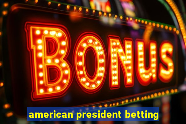 american president betting