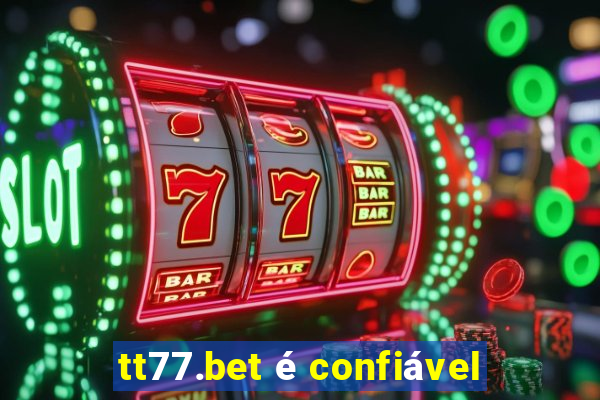 tt77.bet é confiável