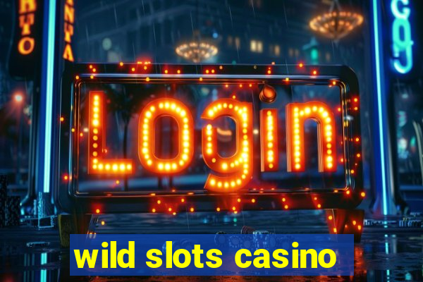 wild slots casino