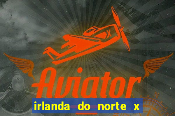 irlanda do norte x andorra palpite