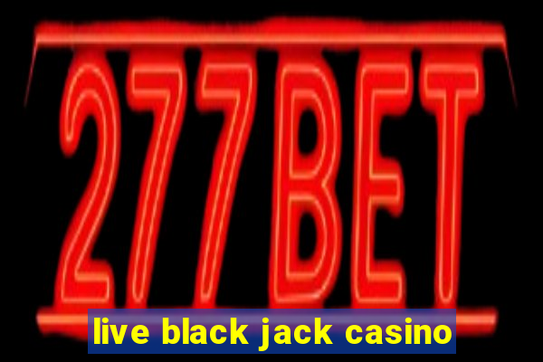 live black jack casino