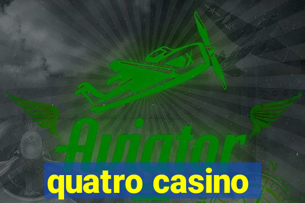 quatro casino