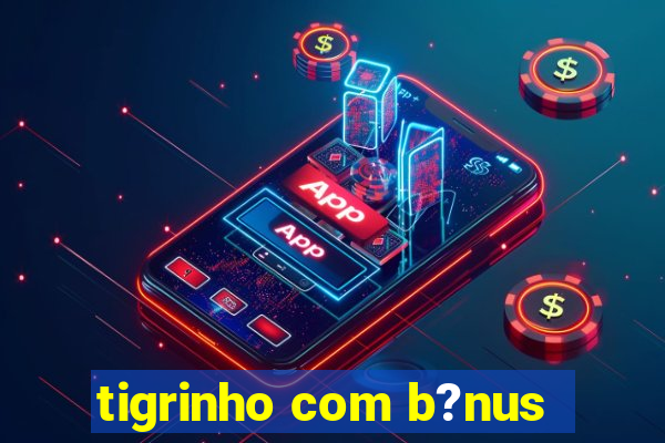 tigrinho com b?nus