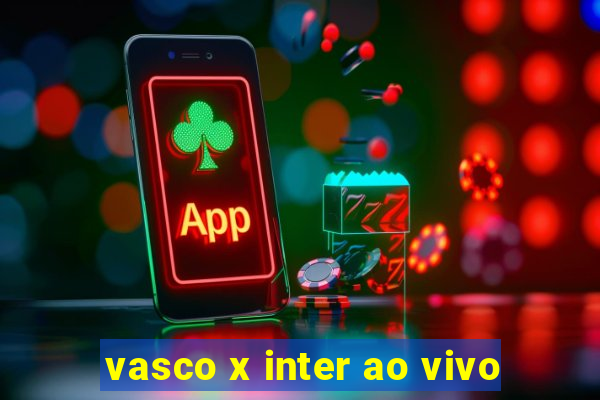 vasco x inter ao vivo