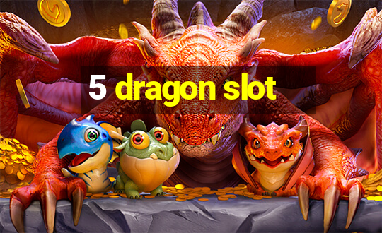 5 dragon slot