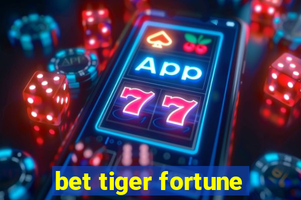 bet tiger fortune