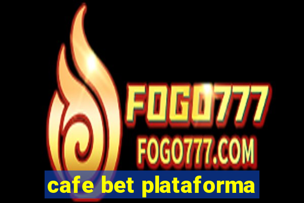 cafe bet plataforma