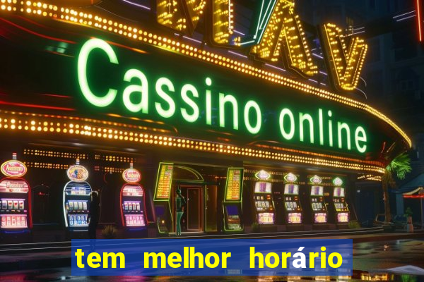 tem melhor horário para jogar fortune tiger