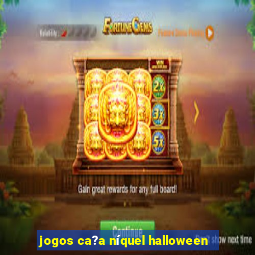 jogos ca?a níquel halloween