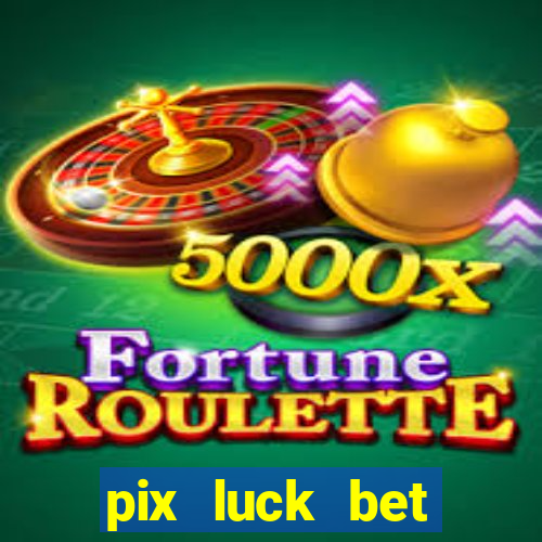 pix luck bet fortune tiger