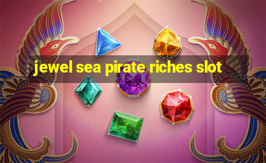 jewel sea pirate riches slot