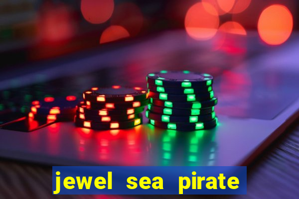 jewel sea pirate riches slot