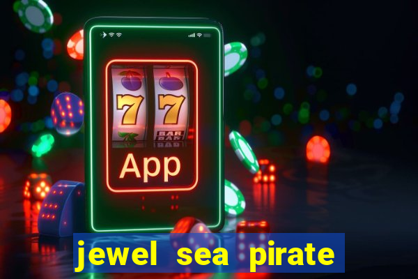 jewel sea pirate riches slot