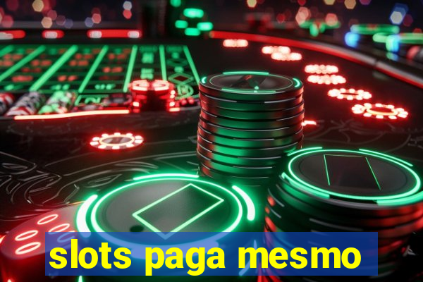 slots paga mesmo