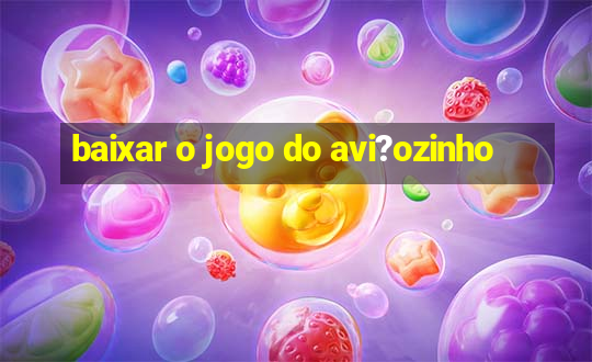 baixar o jogo do avi?ozinho