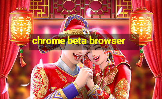 chrome beta browser