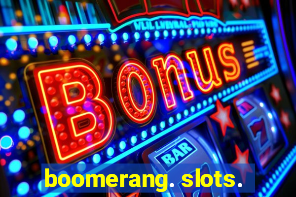 boomerang. slots.