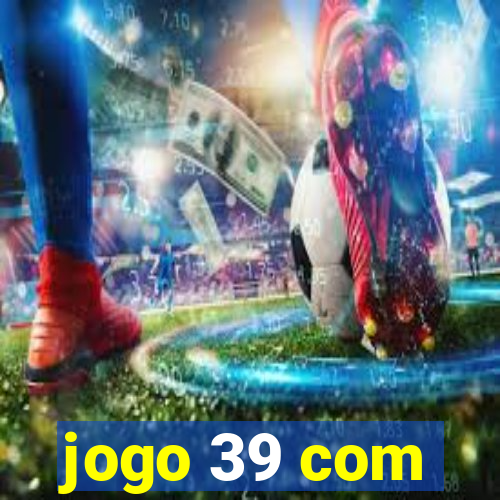 jogo 39 com