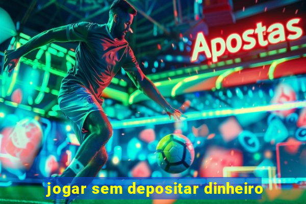 jogar sem depositar dinheiro