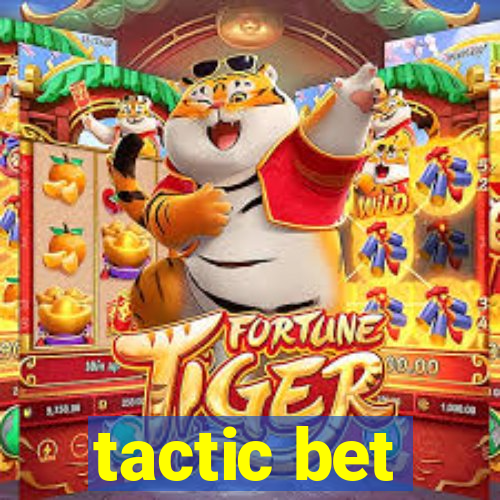 tactic bet