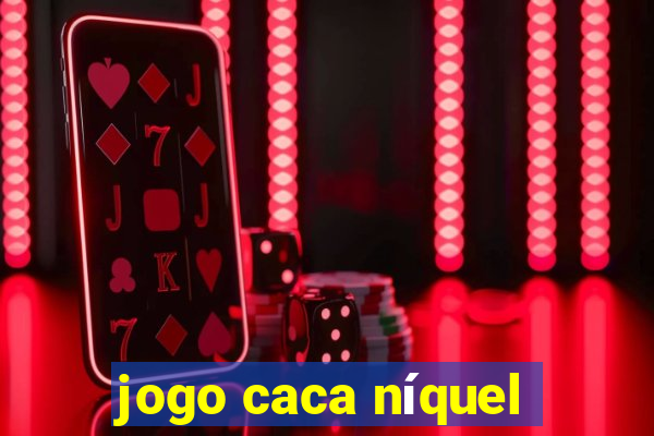 jogo caca níquel