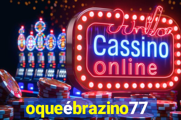 oqueébrazino777