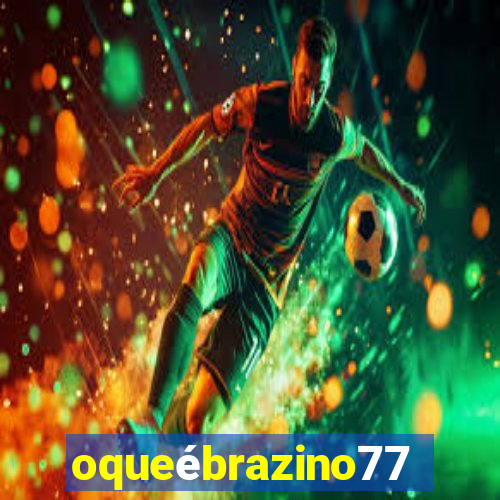 oqueébrazino777