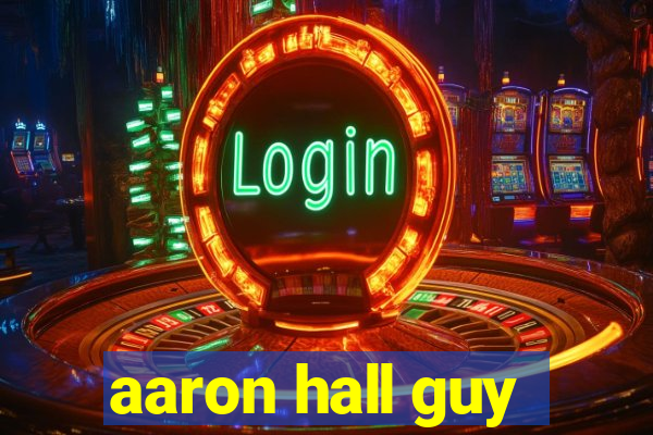 aaron hall guy