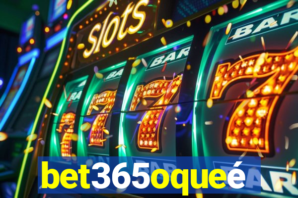 bet365oqueé