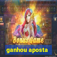 ganhou aposta