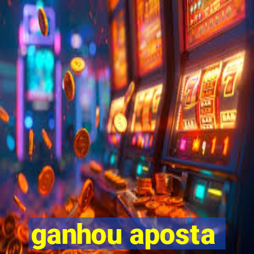 ganhou aposta