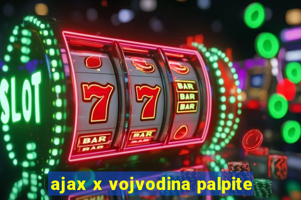 ajax x vojvodina palpite