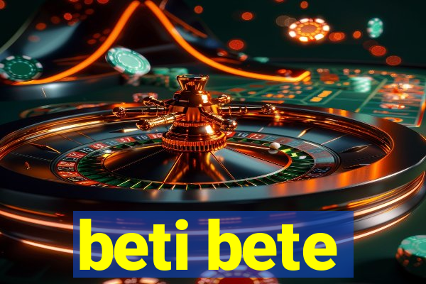 beti bete