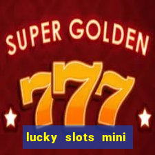 lucky slots mini vip 2022