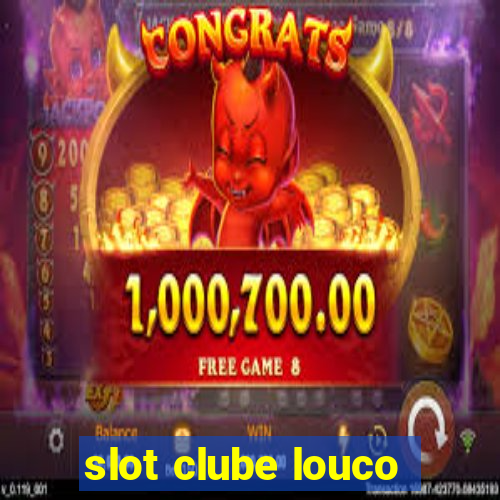 slot clube louco