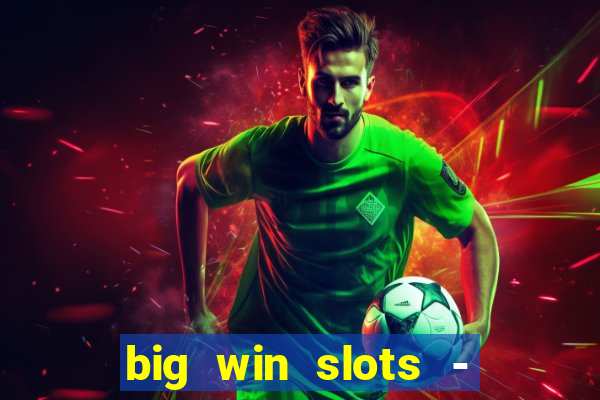 big win slots - slot machines