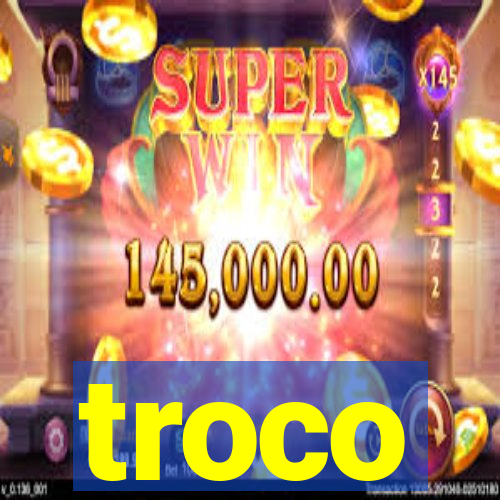 troco