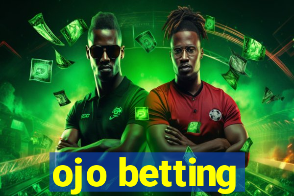 ojo betting