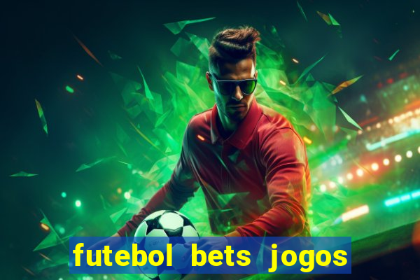 futebol bets jogos de hoje