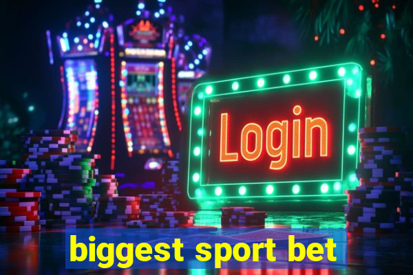 biggest sport bet