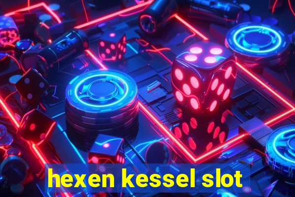 hexen kessel slot