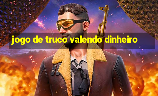 jogo de truco valendo dinheiro