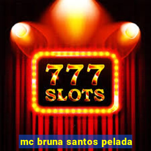 mc bruna santos pelada