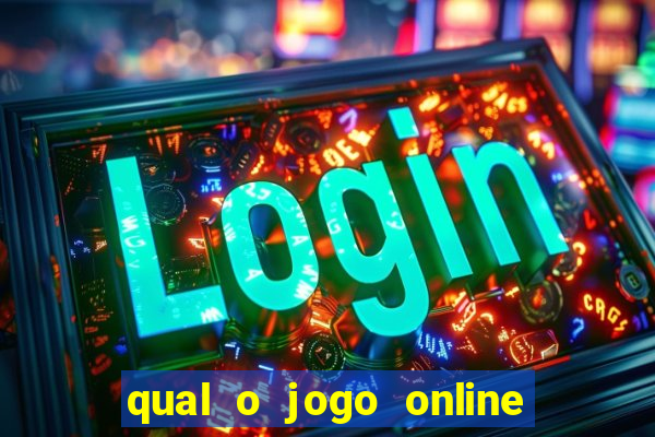 qual o jogo online que d谩 mais dinheiro