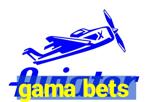 gama bets