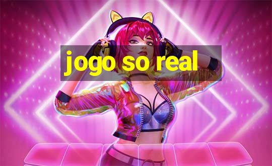 jogo so real