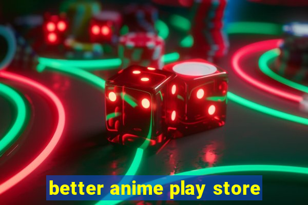 better anime play store