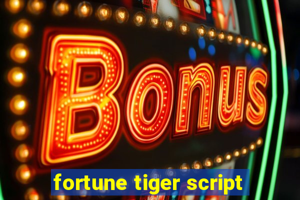 fortune tiger script